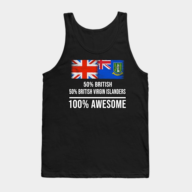 50% British 50% British Virgin Islanders 100% Awesome - Gift for British Virgin Islanders Heritage From British Virgin Islands Tank Top by Country Flags